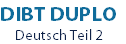 DIBT DUPLO
					Deutsch Teil 2